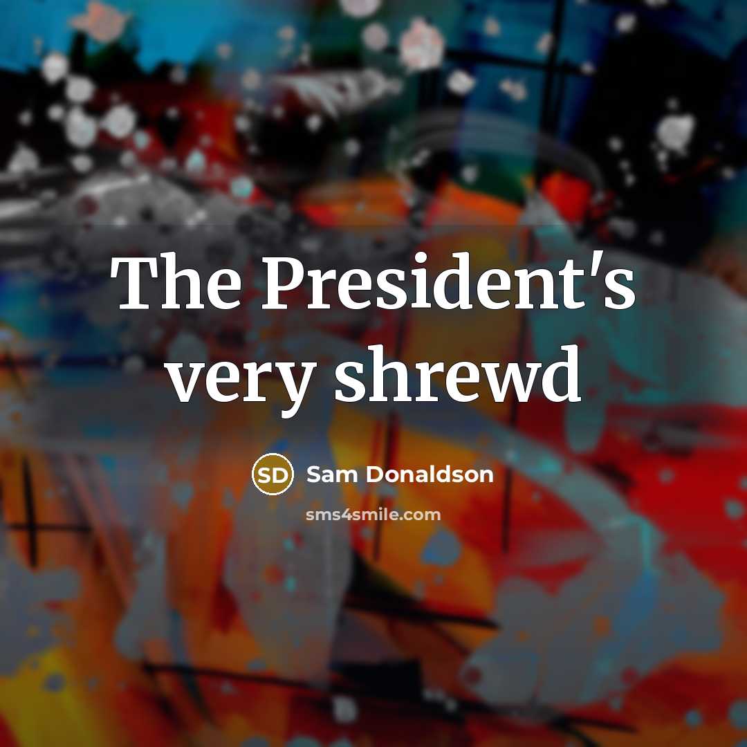 “The President's very shrewd…” quote by Sam Donaldson