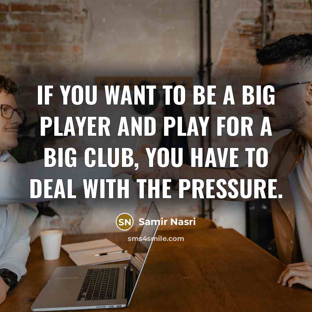 “If you want to be a big player and play…” quote by Samir Nasri