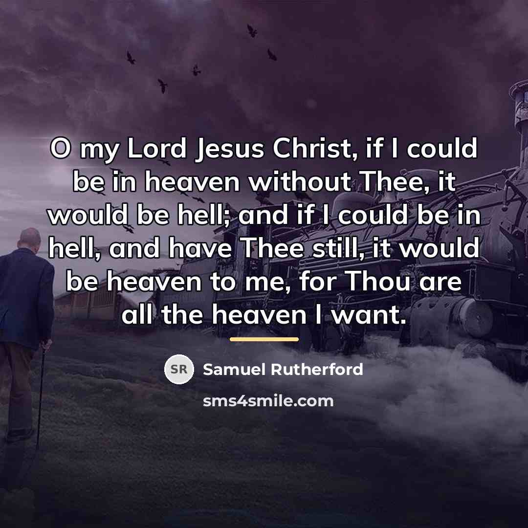 “O my Lord Jesus Christ, if I could be in…” quote by Samuel Rutherford