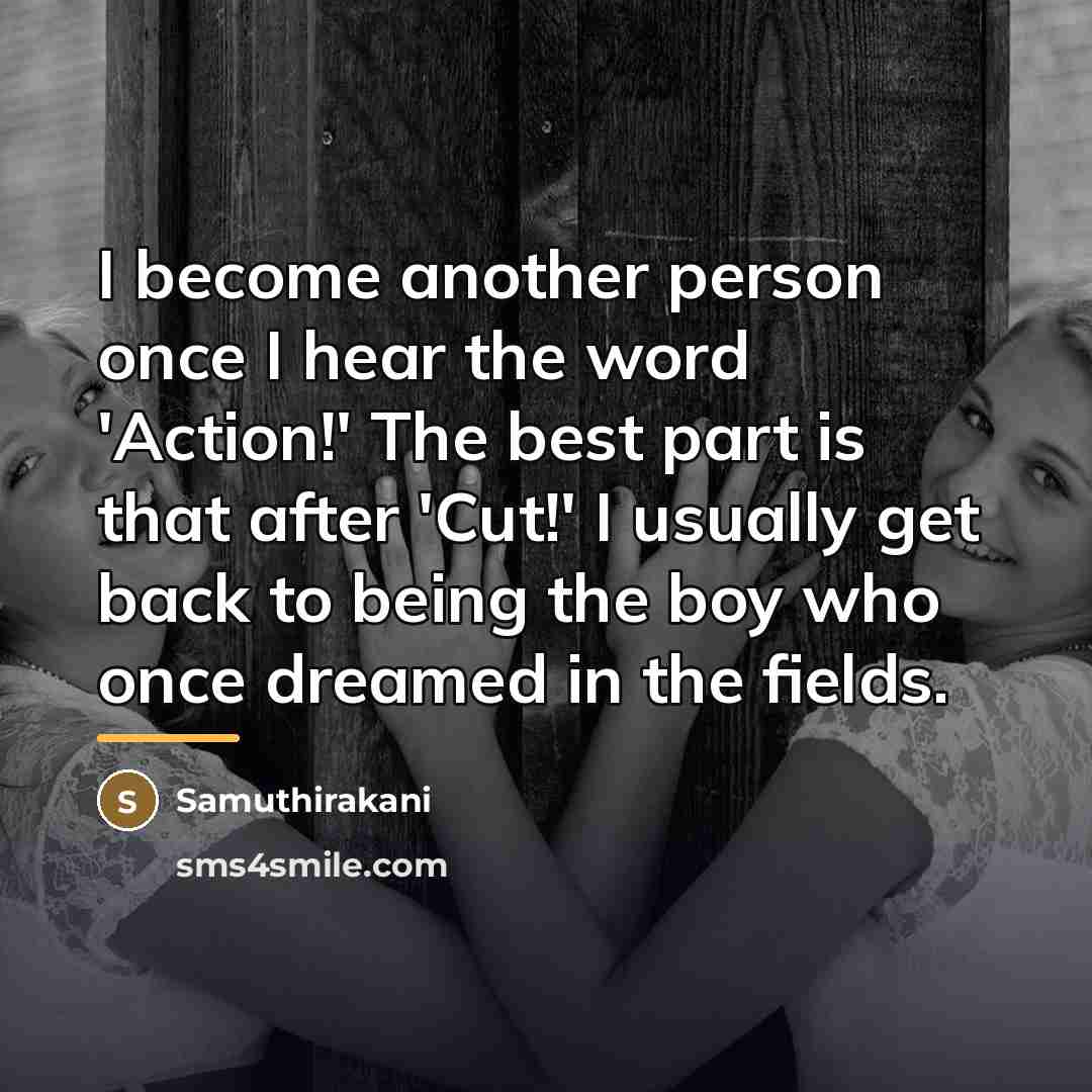 “I become another person once I hear the word 'Action!'…” quote by Samuthirakani