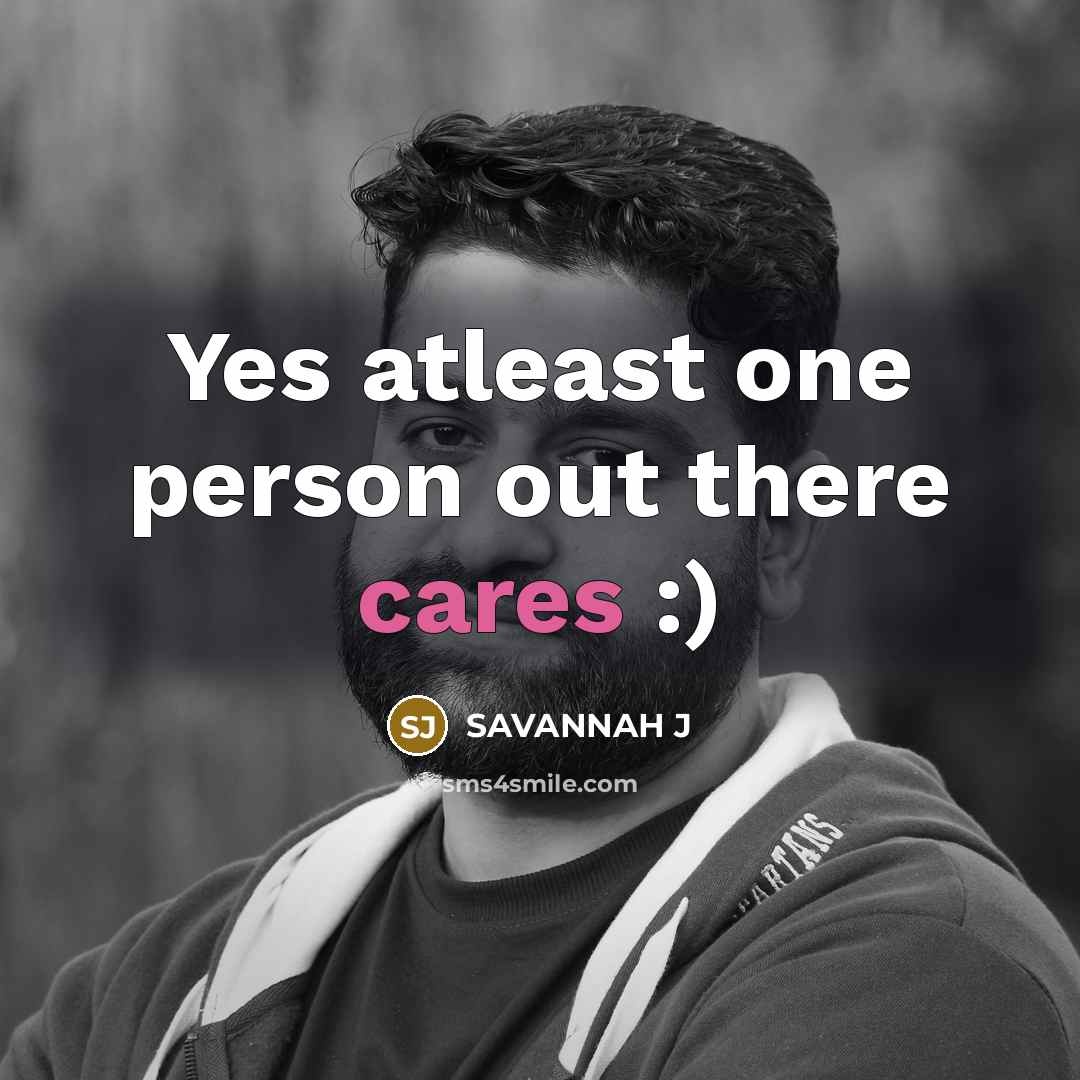 “Yes atleast one person out there cares :)” quote by Savannah J