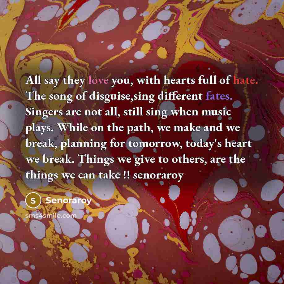 “All say they love you, with hearts full of hate.…” quote by Senoraroy