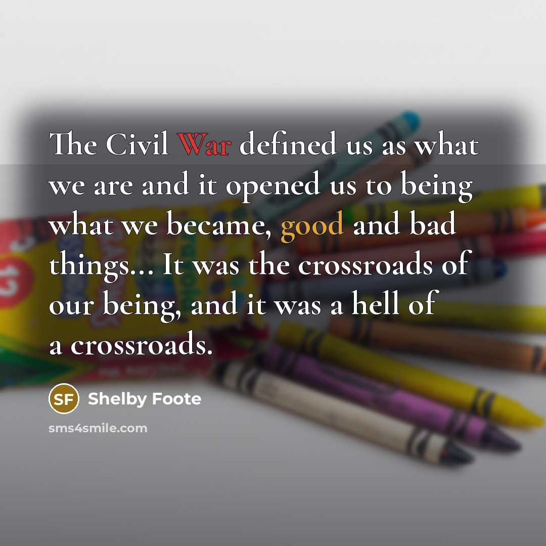 “The Civil War defined us as what we are and…” quote by Shelby Foote