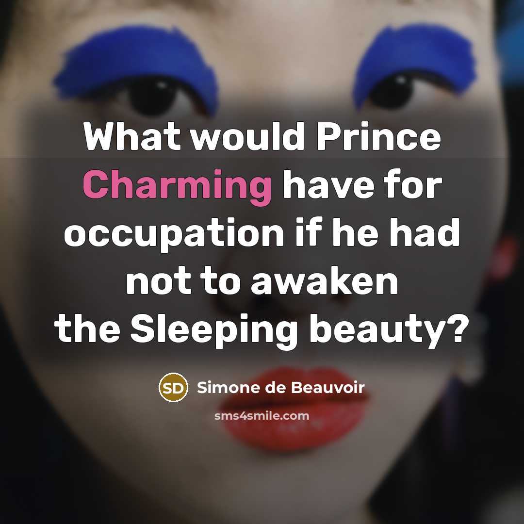 “What would Prince Charming have for occupation if he had…” quote by Simone de Beauvoir