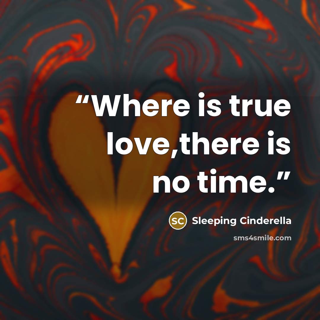 “Where is true love,there is no time.” quote by Sleeping Cinderella