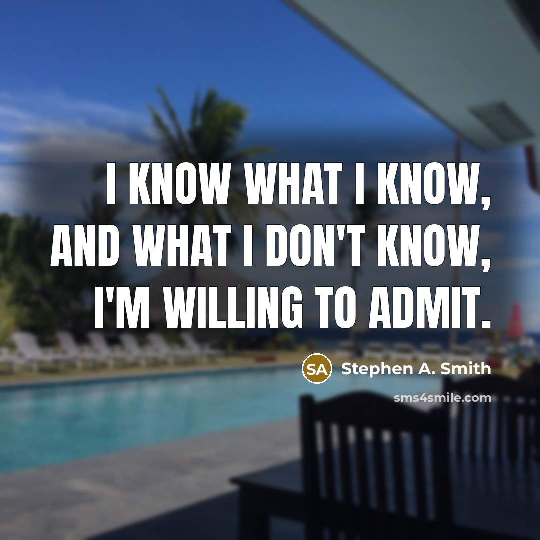 “I know what I know, and what I don't know,…” quote by Stephen A. Smith