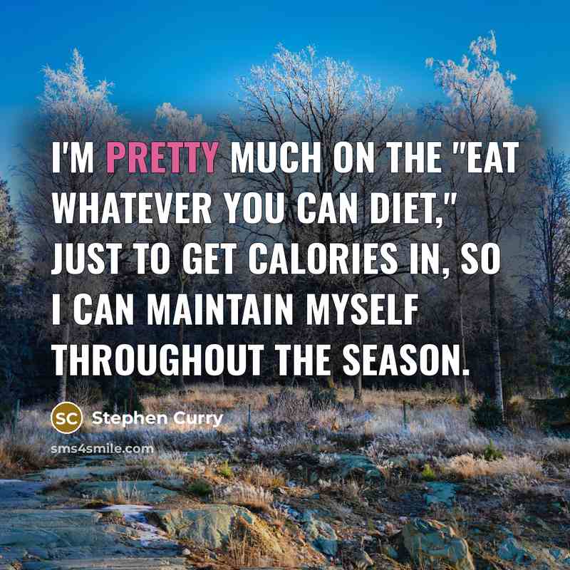 “I'm pretty much on the "eat whatever you can diet,"…” quote by Stephen Curry