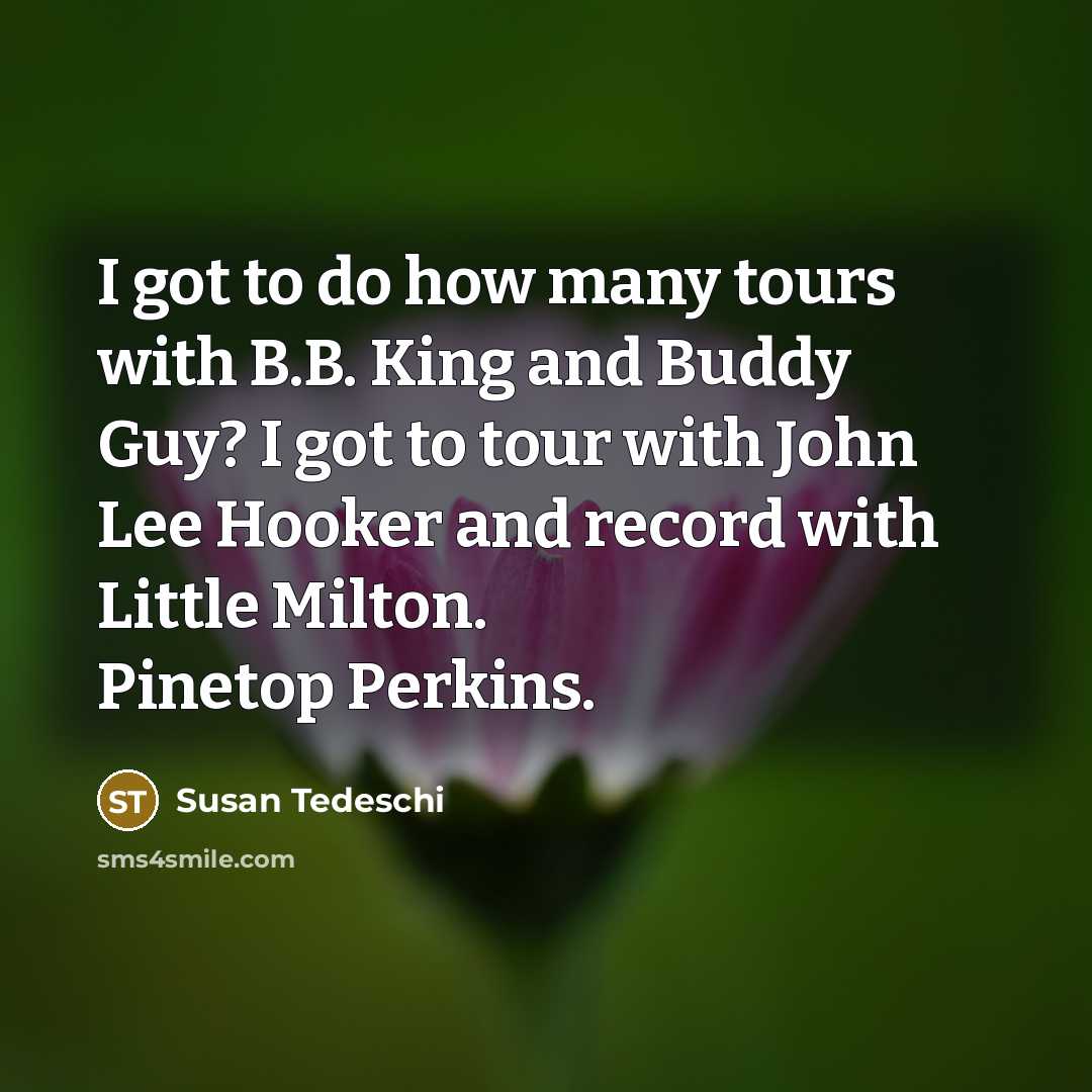 “I got to do how many tours with B.B. King…” quote by Susan Tedeschi