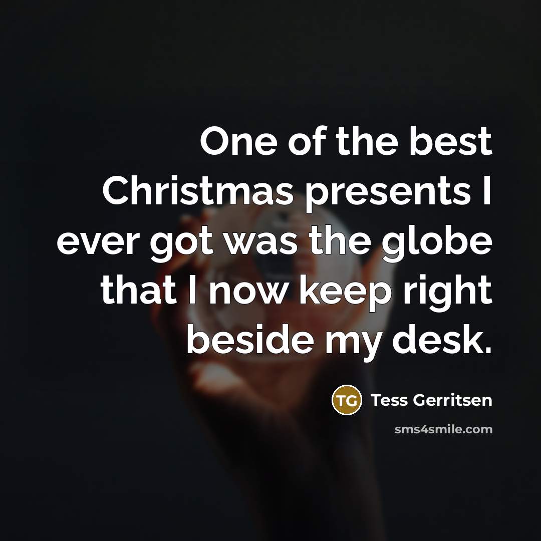 “One of the best Christmas presents I ever got was…” quote by Tess Gerritsen