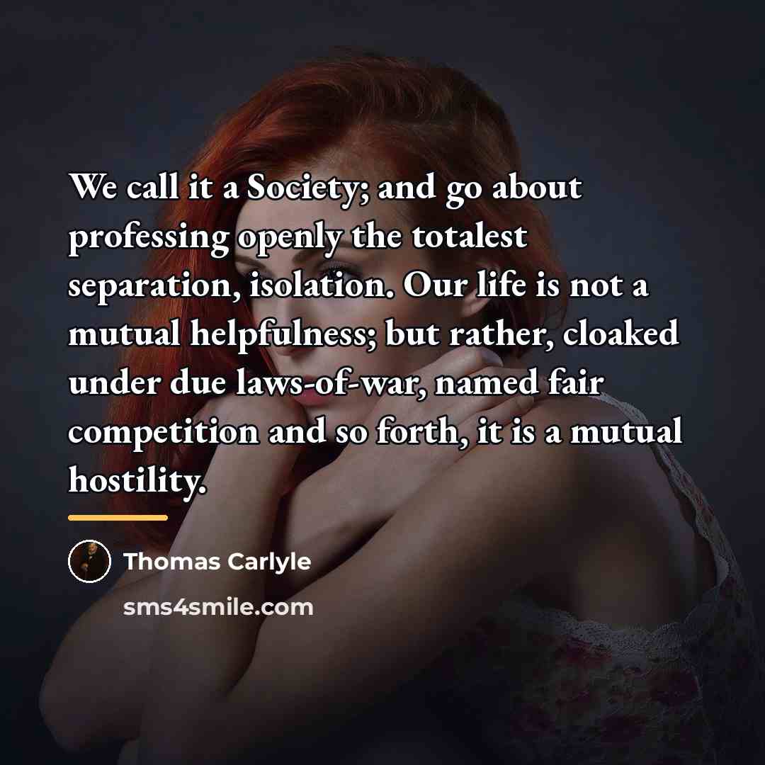 “We call it a Society; and go about professing openly…” quote by Thomas Carlyle
