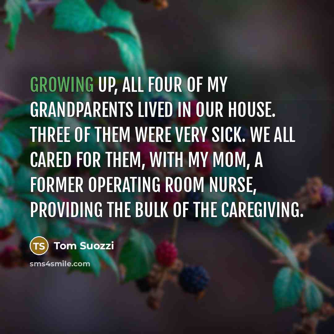 “Growing up, all four of my grandparents lived in our…” quote by Tom Suozzi