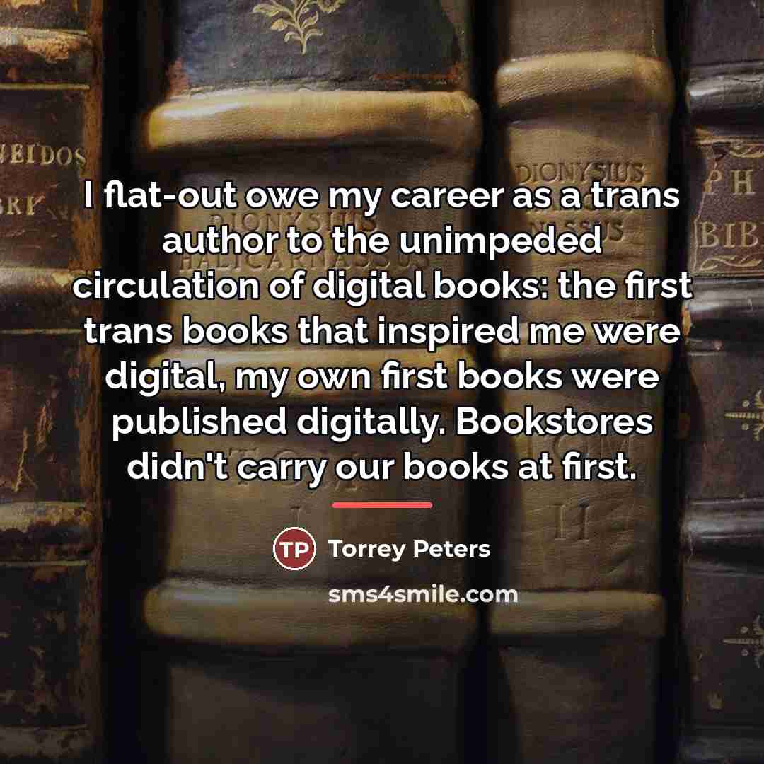 “I flat-out owe my career as a trans author to…” quote by Torrey Peters