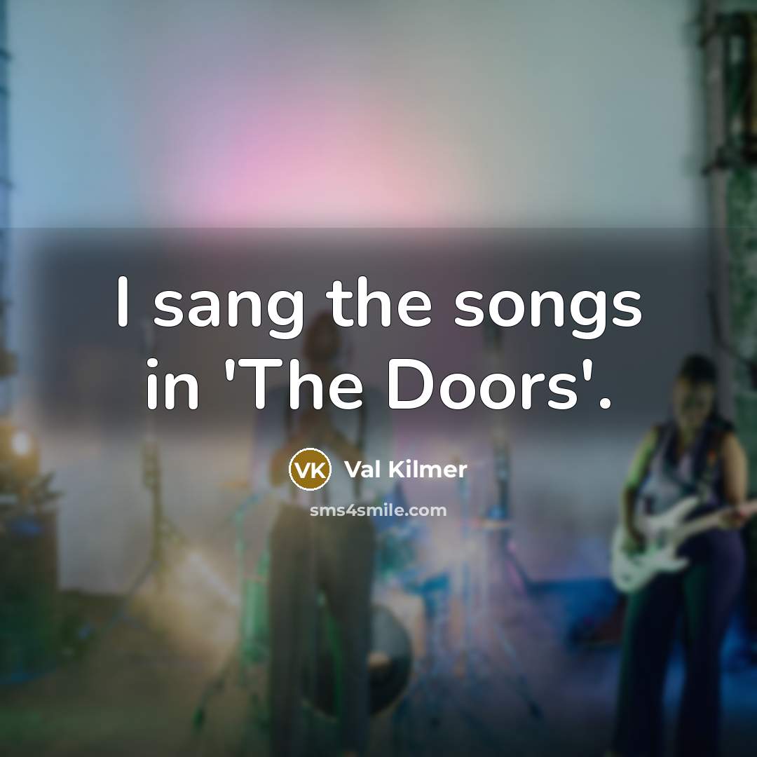 “I sang the songs in 'The Doors'.…” quote by Val Kilmer