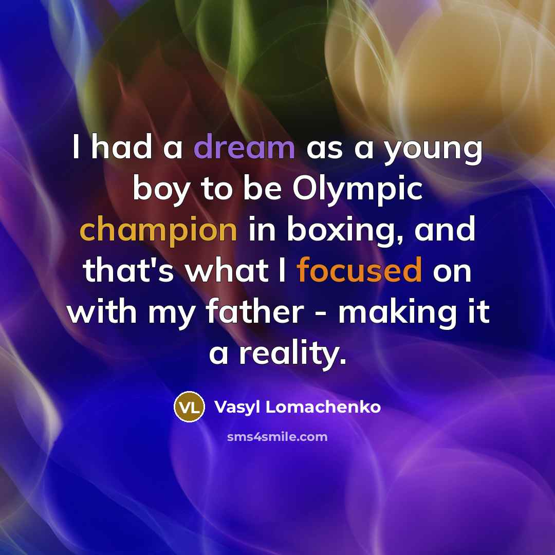 “I had a dream as a young boy to be…” quote by Vasyl Lomachenko