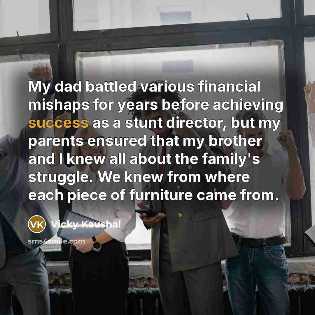 “My dad battled various financial mishaps for years before achieving…” quote by Vicky Kaushal