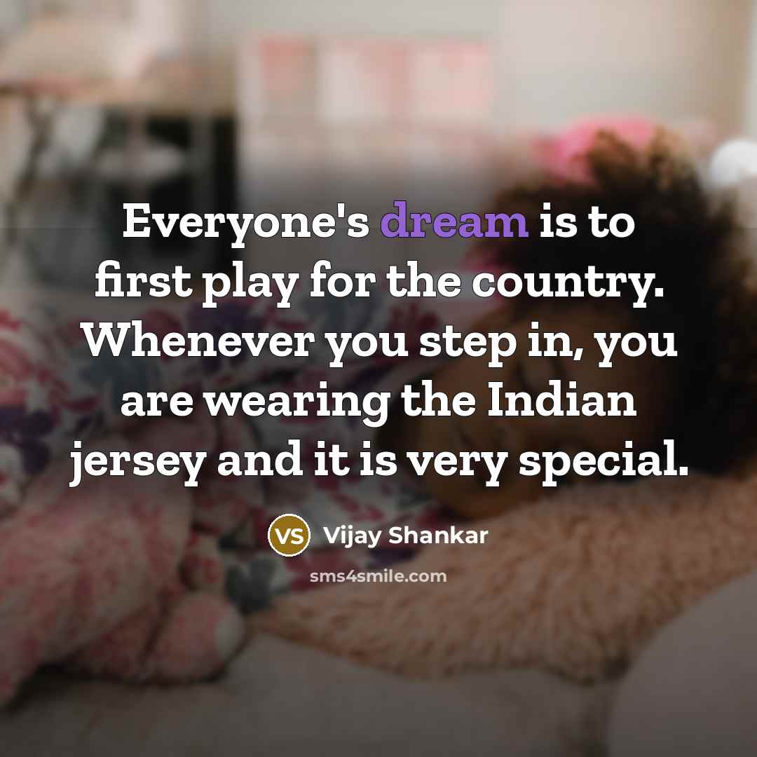 “Everyone's dream is to first play for the country. Whenever…” quote by Vijay Shankar