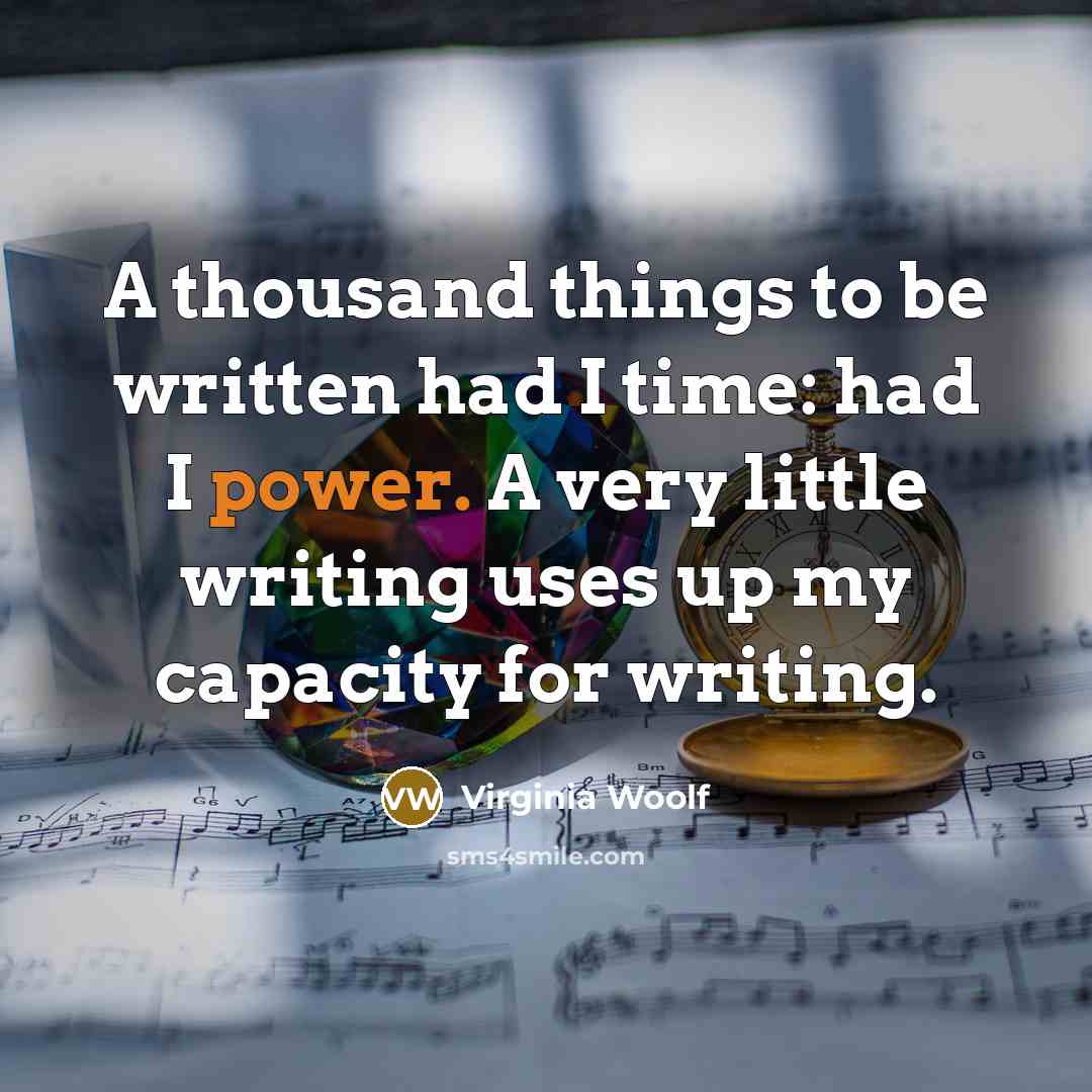 “A thousand things to be written had I time: had…” quote by Virginia Woolf