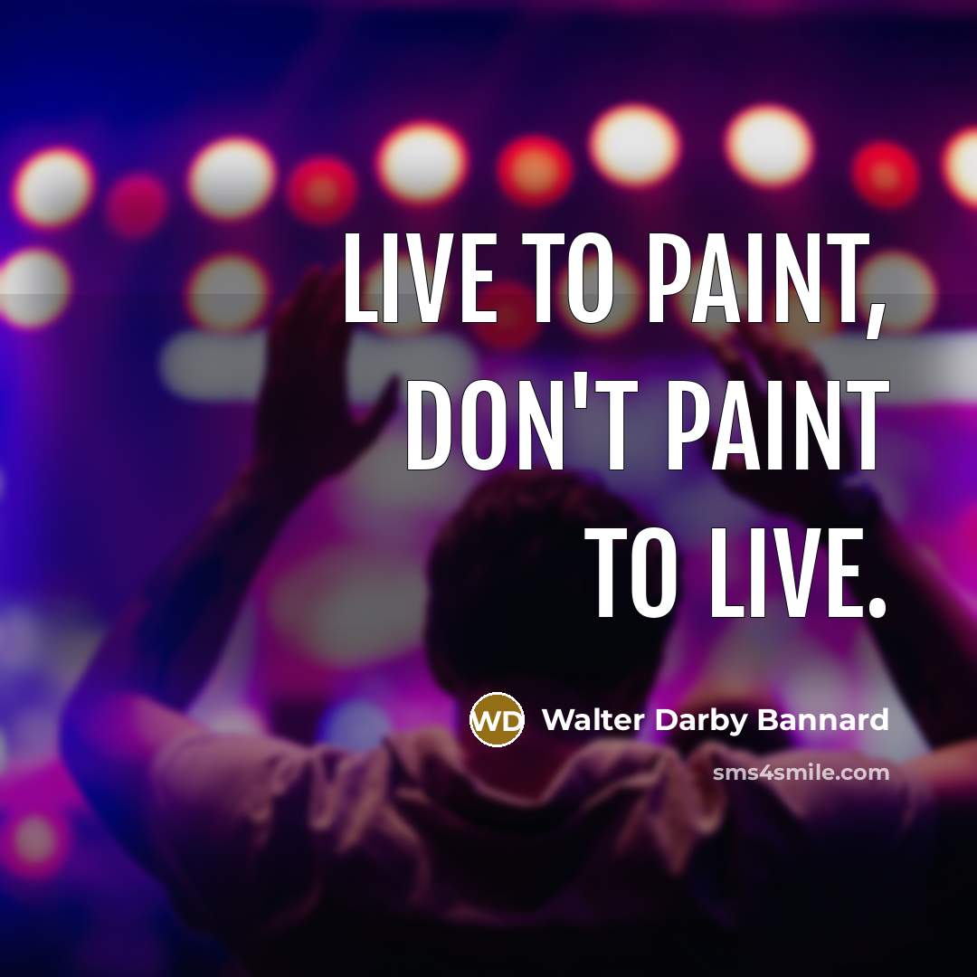 “Live to paint, don't paint to live.…” quote by Walter Darby Bannard