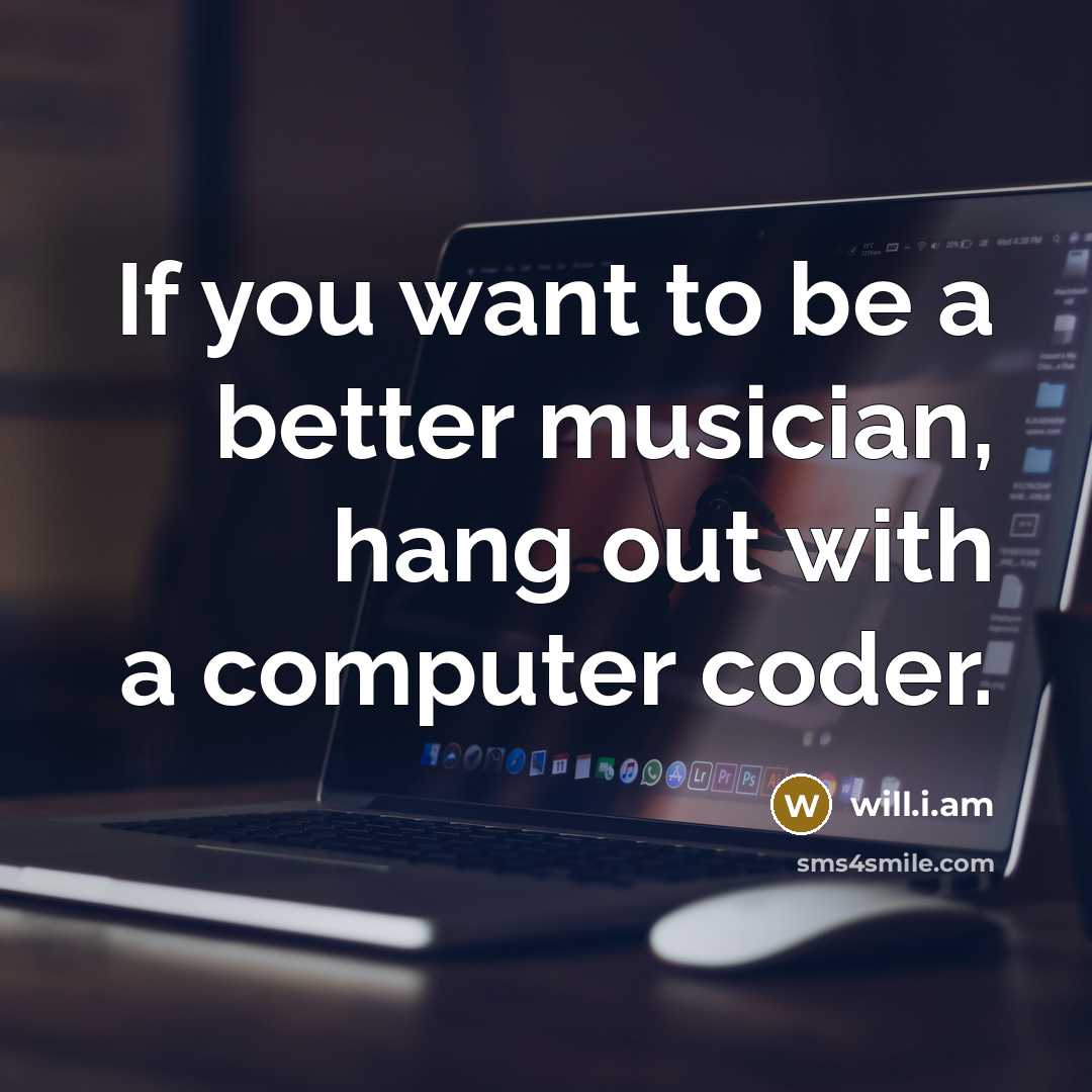 “If you want to be a better musician, hang out…” quote by will.i.am