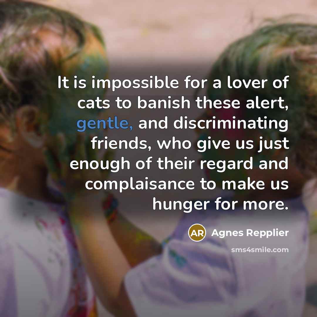 “It is impossible for a lover of cats to banish…” quote by Agnes Repplier