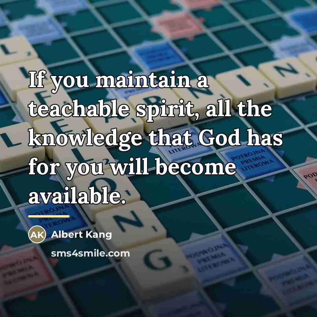 “If you maintain a teachable spirit, all the knowledge that…” quote by Albert Kang