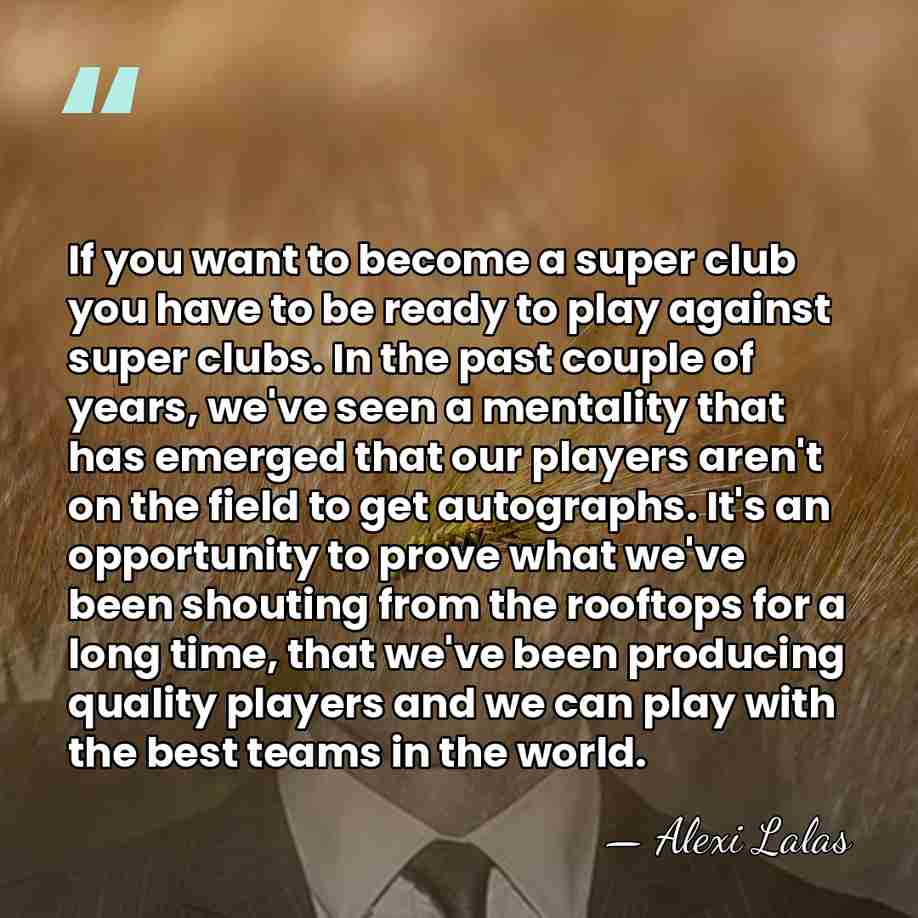 If you want to become a super club you have to be&hellip; - Alexi Lalas