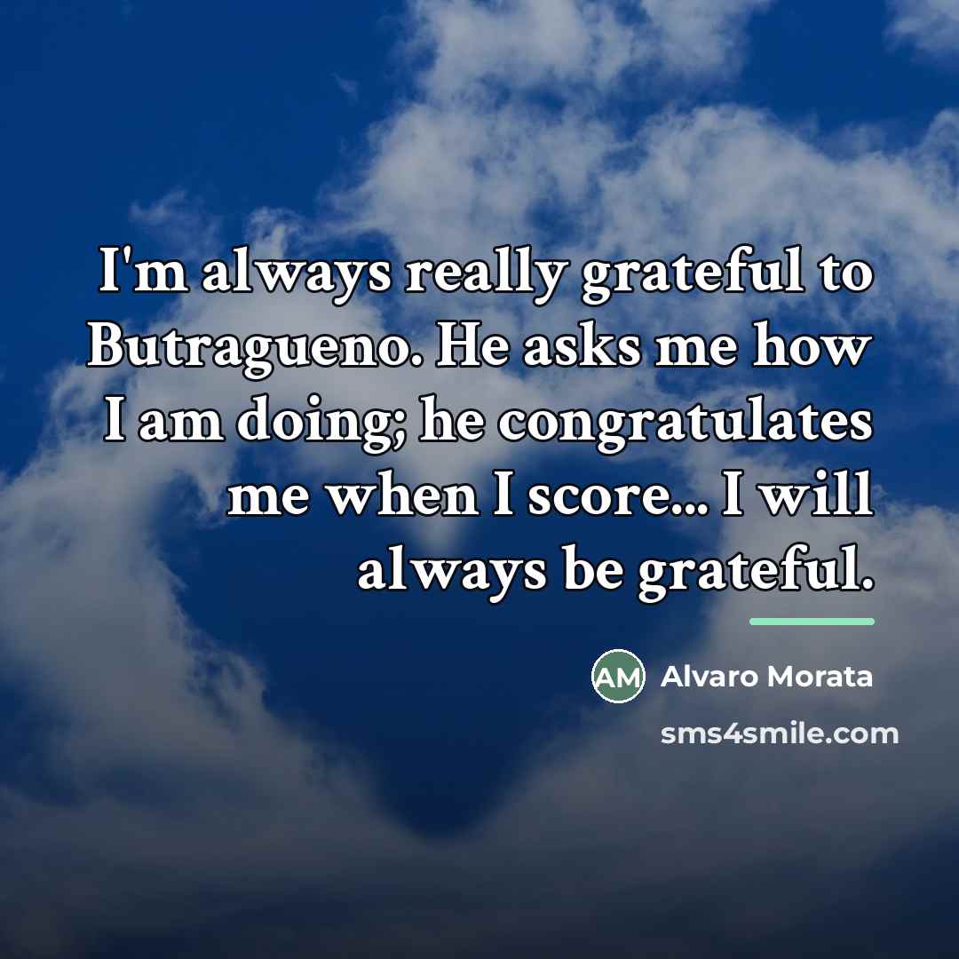 “I'm always really grateful to Butragueno. He asks me how…” quote by Alvaro Morata