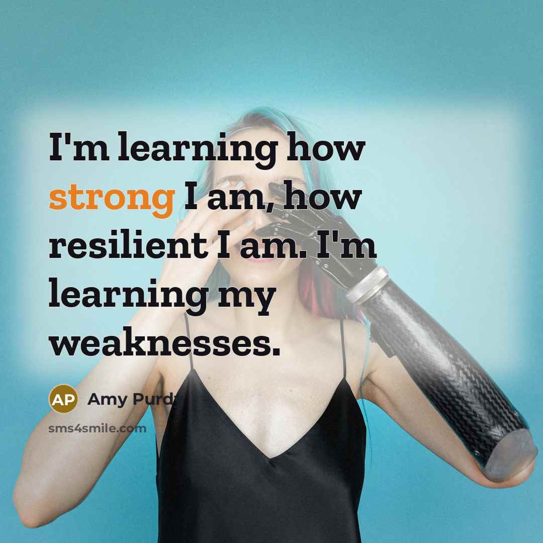 “I'm learning how strong I am, how resilient I am.…” quote by Amy Purdy