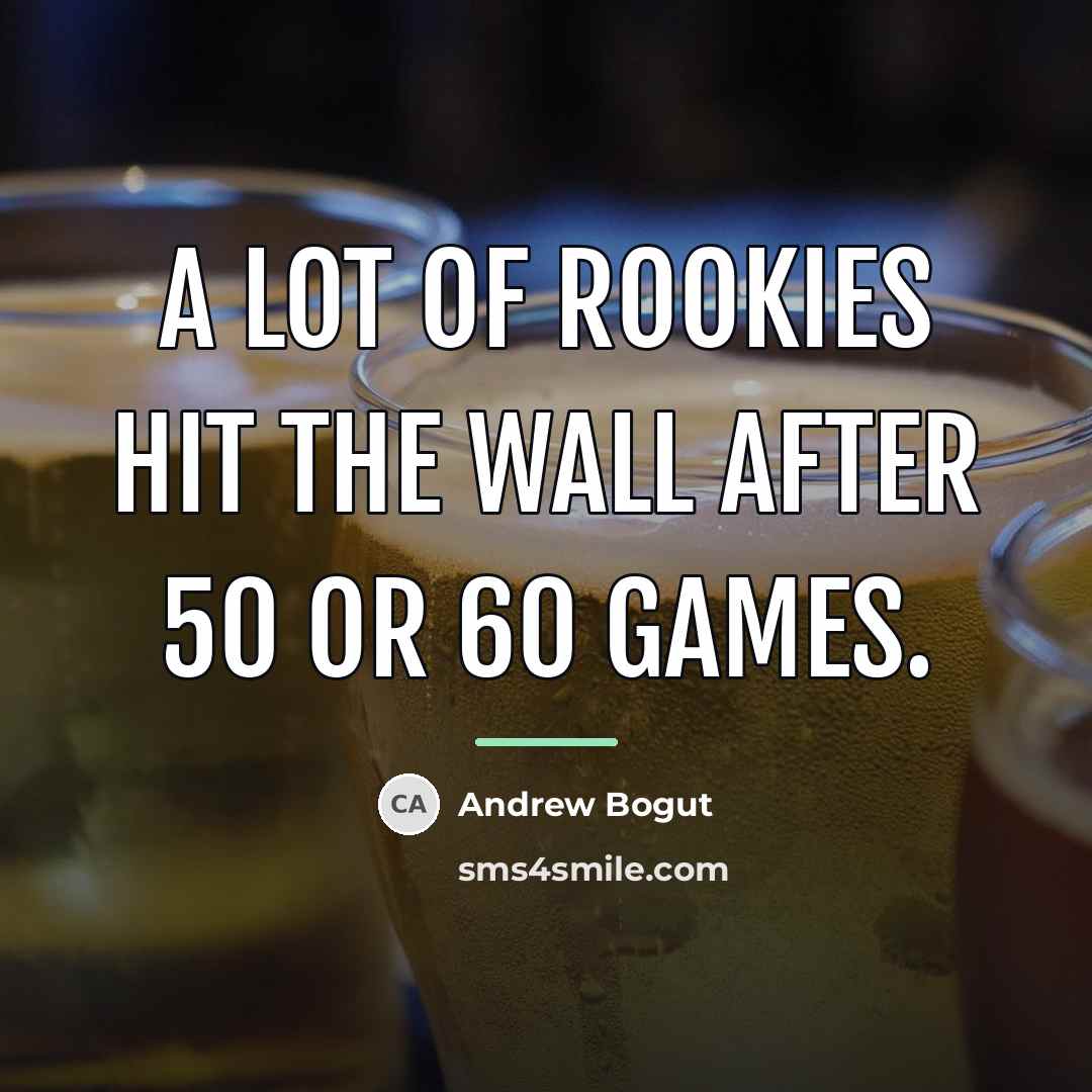 “A lot of rookies hit the wall after 50 or…” quote by Andrew Bogut