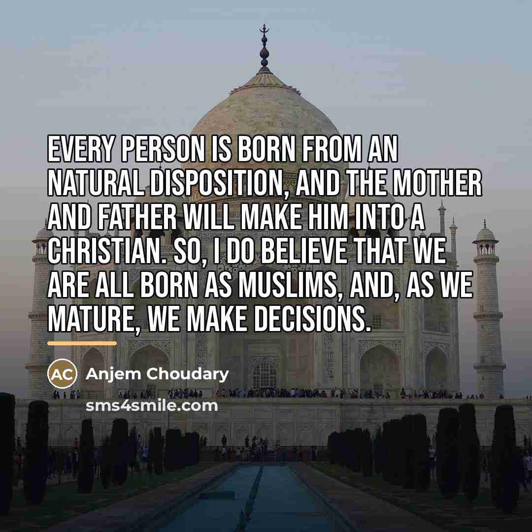 “Every person is born from an natural disposition, and the…” quote by Anjem Choudary