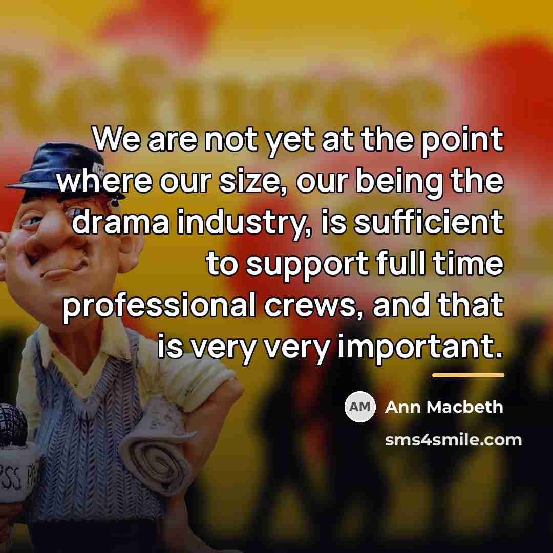 “We are not yet at the point where our size,…” quote by Ann Macbeth
