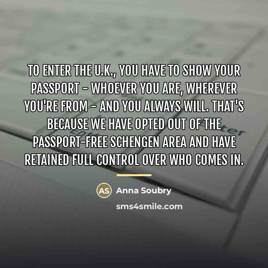 “To enter the U.K., you have to show your passport…” quote by Anna Soubry