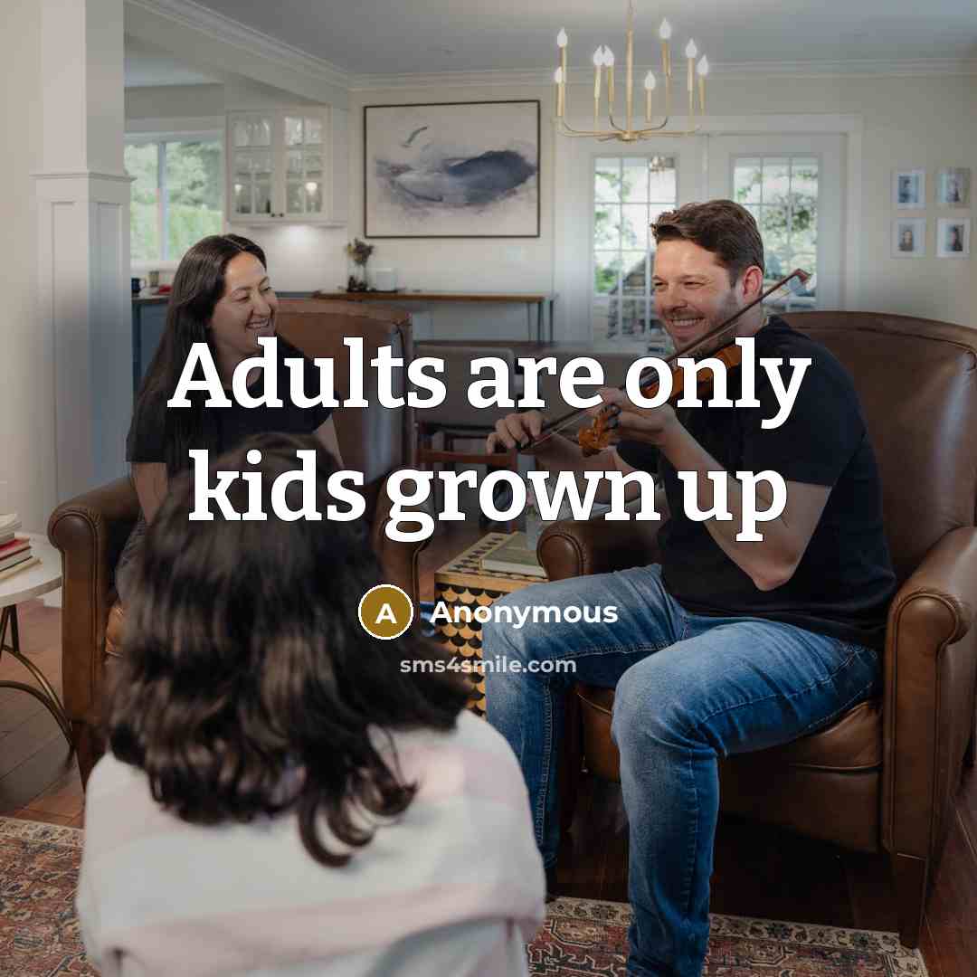 “Adults are only kids grown up…” quote by Anonymous