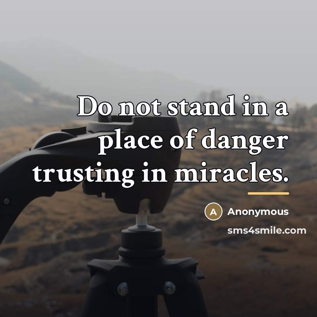 “Do not stand in a place of danger trusting in…” quote by Anonymous