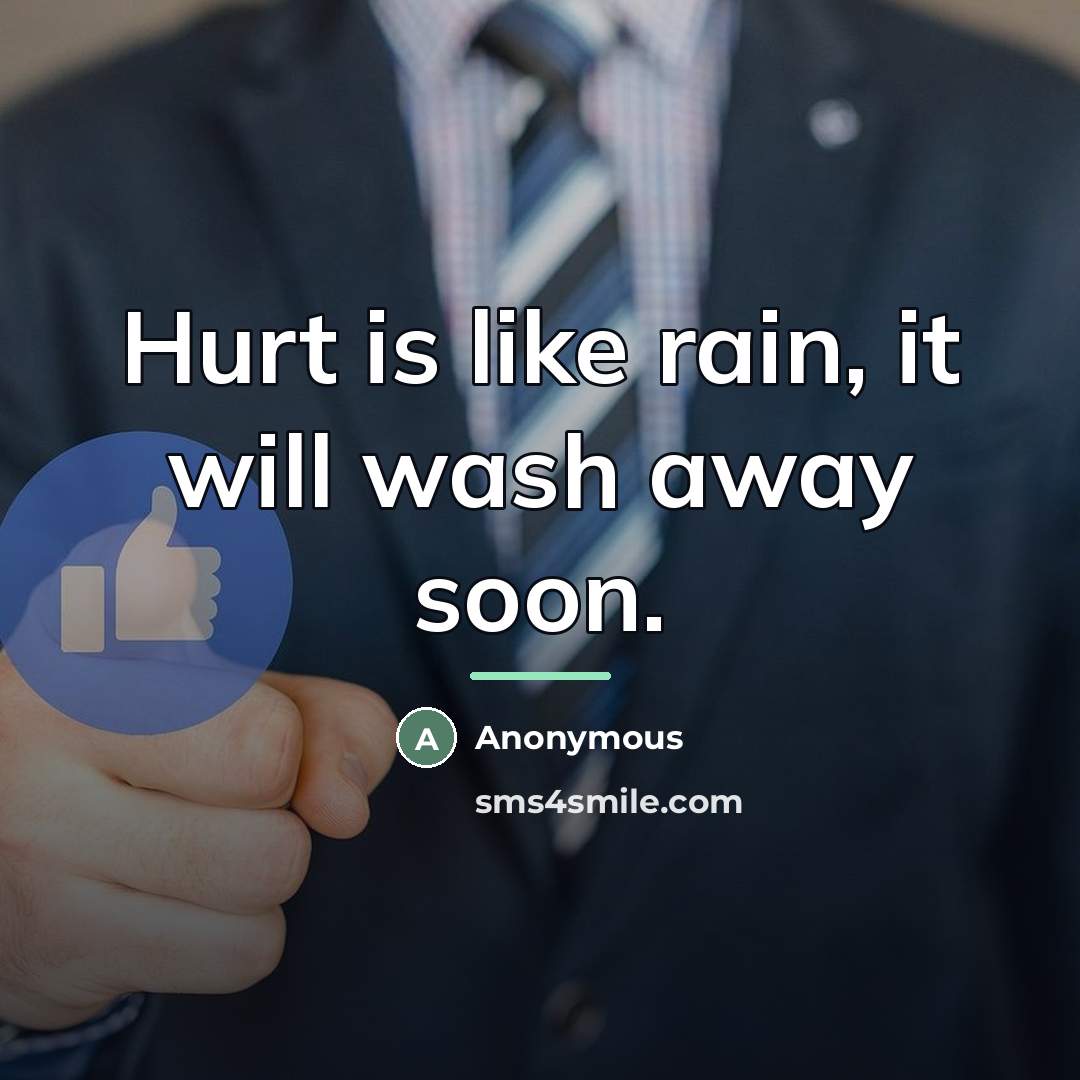 “Hurt is like rain, it will wash away soon.…” quote by Anonymous