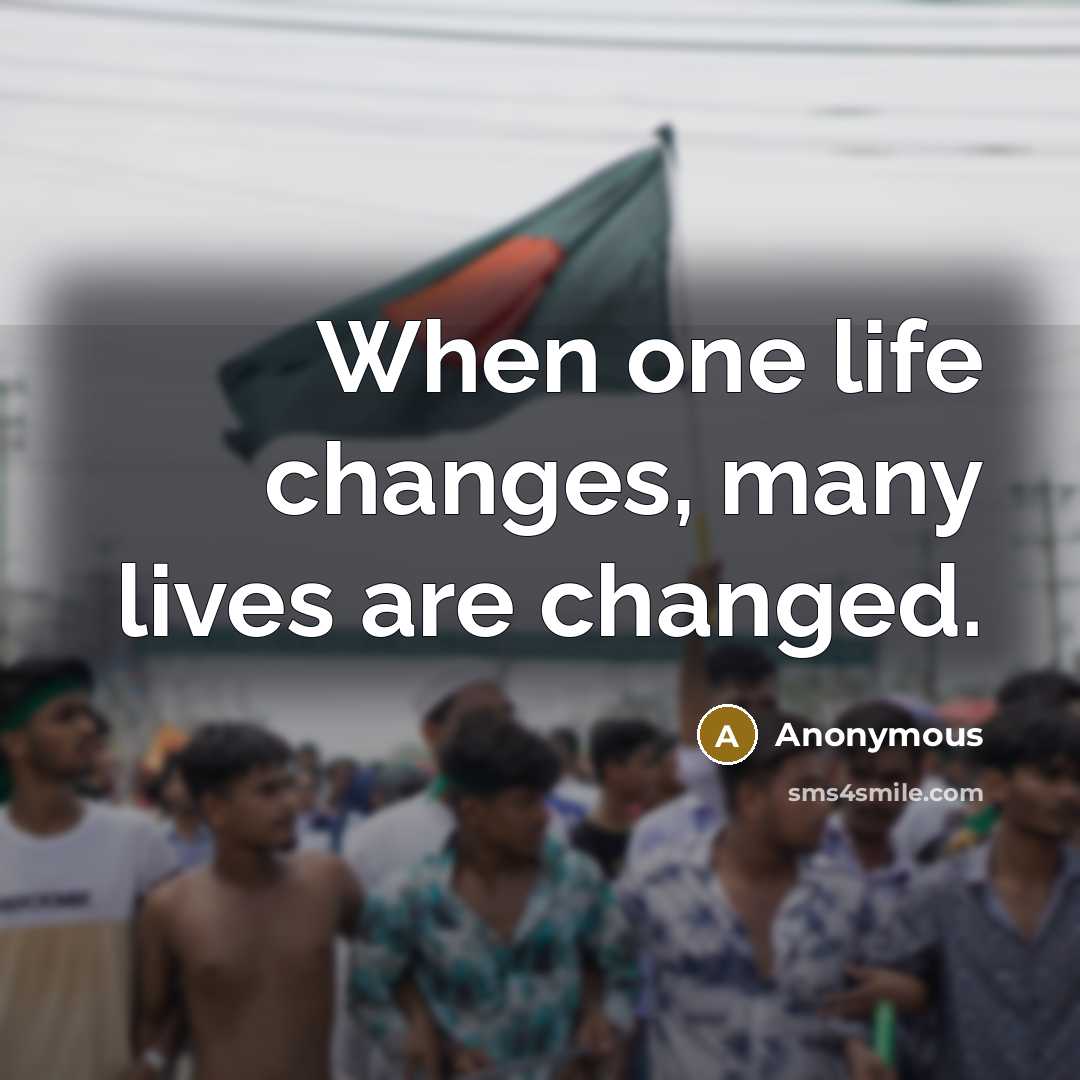 “When one life changes, many lives are changed.” quote by Anonymous