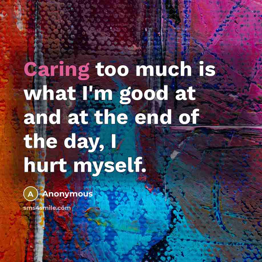 “Caring too much is what I'm good at and at…” quote by Anonymous