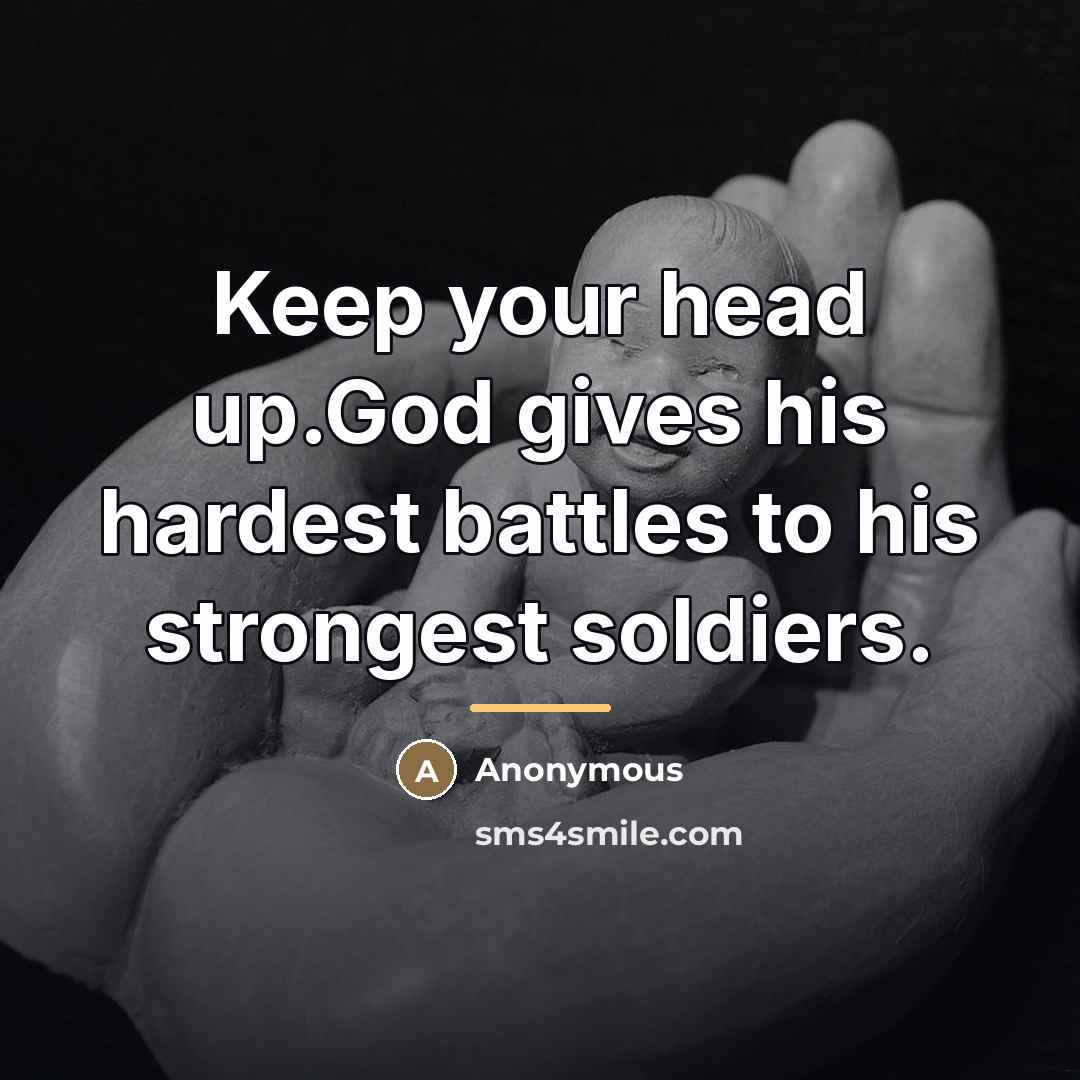 “Keep your head up.God gives his hardest battles to his…” quote by Anonymous
