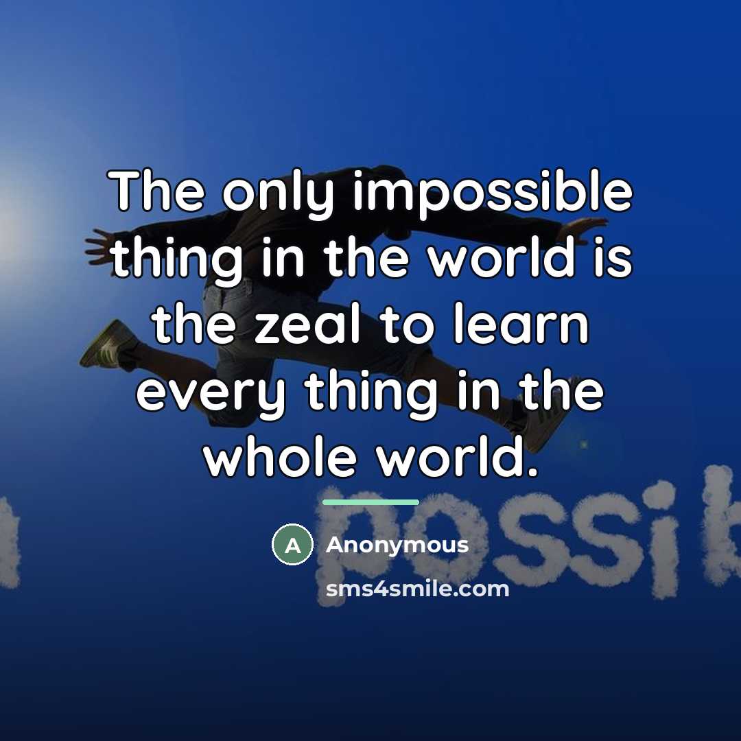 “The only impossible thing in the world is the zeal…” quote by Anonymous