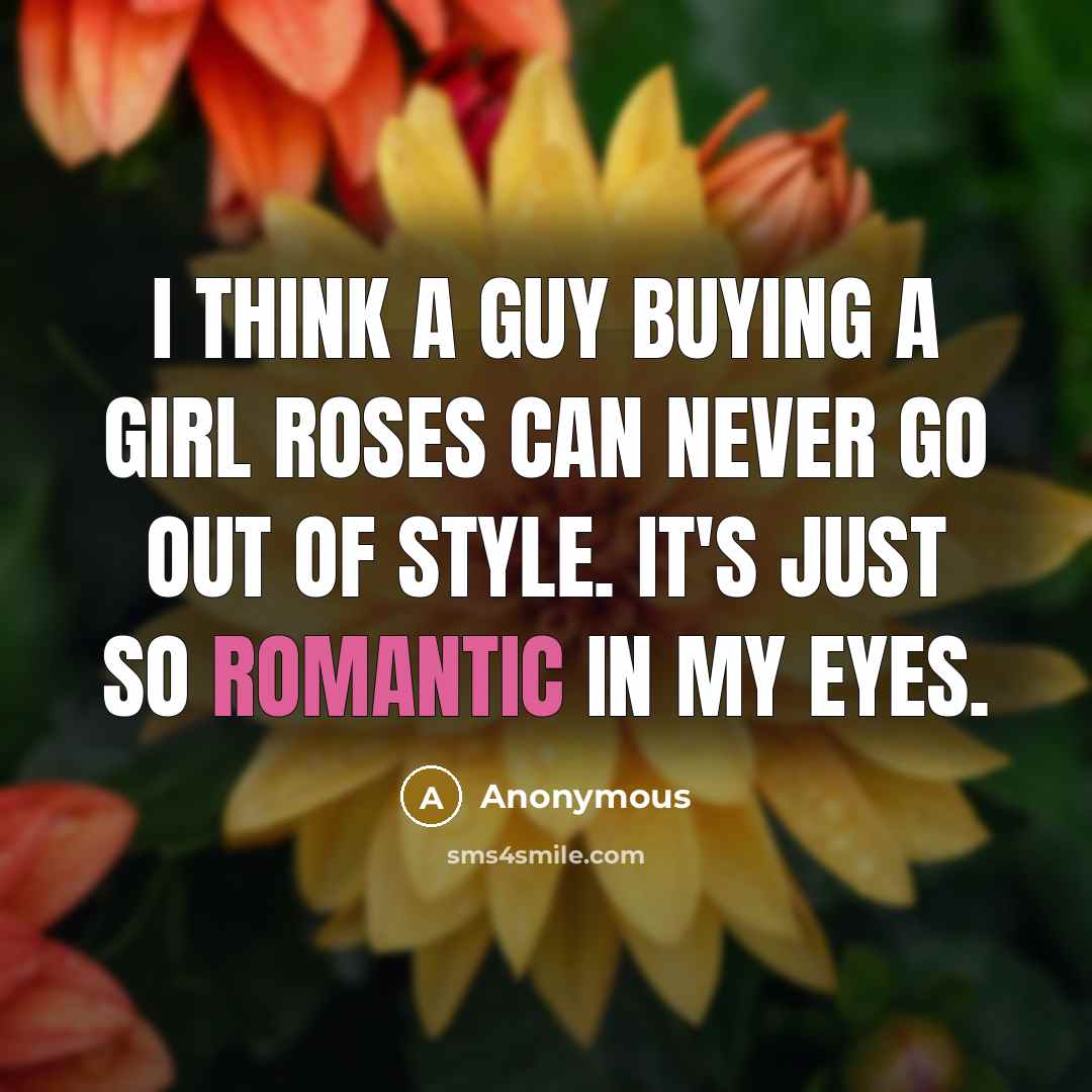 “I think a guy buying a girl roses can never…” quote by Anonymous