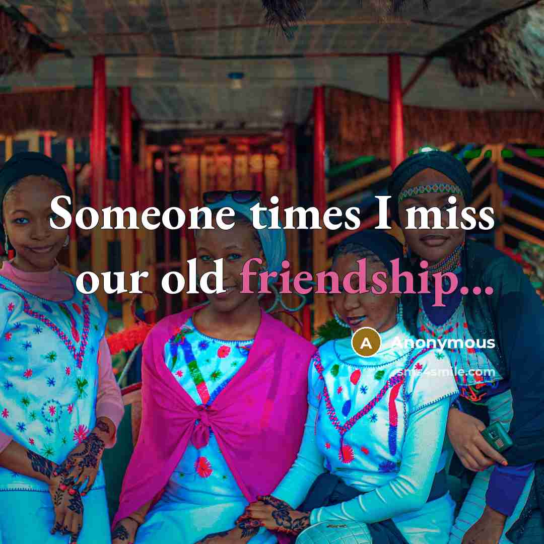 “Someone times I miss our old friendship...…” quote by Anonymous