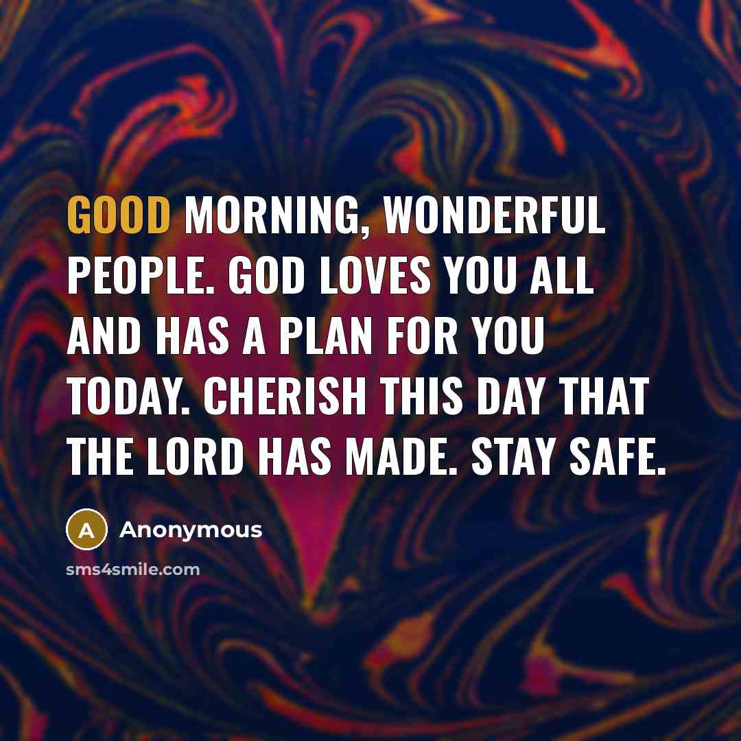 “Good morning, wonderful people. God loves you all and has…” quote by Anonymous