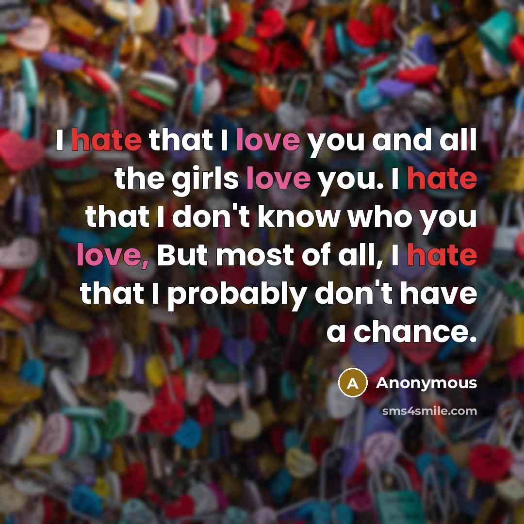 “I hate that I love you and all the girls…” quote by Anonymous