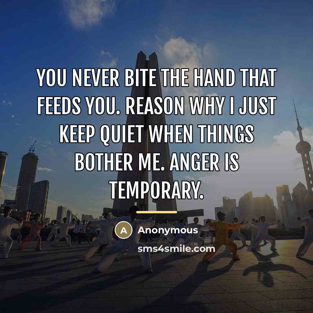 “You never bite the hand that feeds you. Reason why…” quote by Anonymous