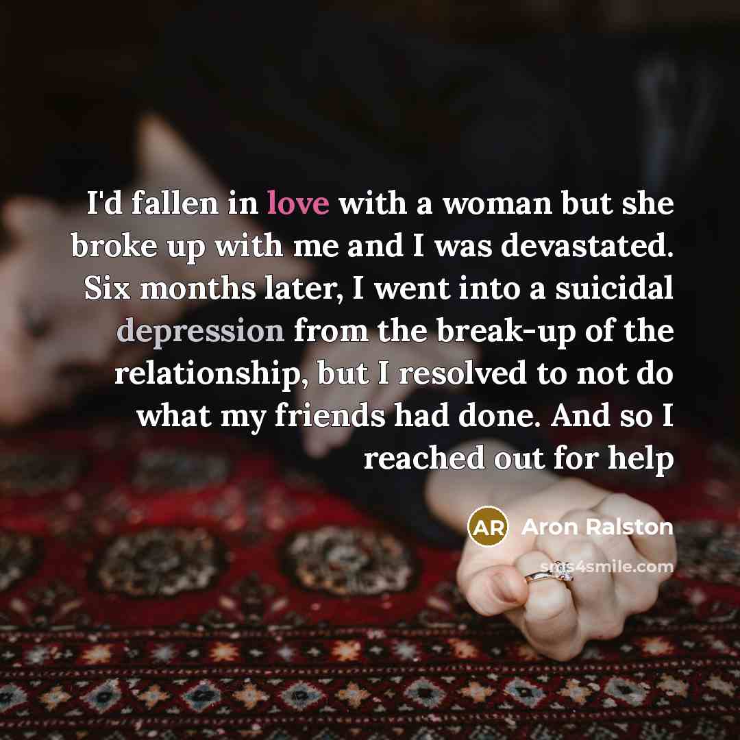 “I'd fallen in love with a woman but she broke…” quote by Aron Ralston