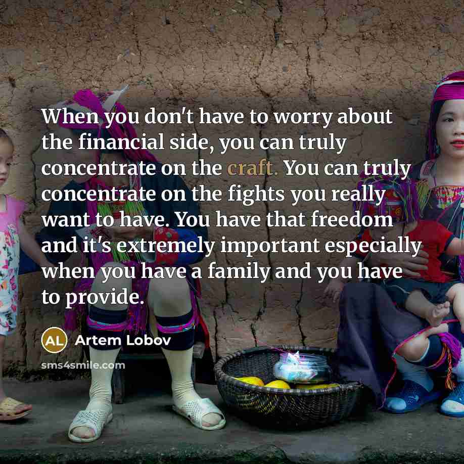 “When you don't have to worry about the financial side,…” quote by Artem Lobov