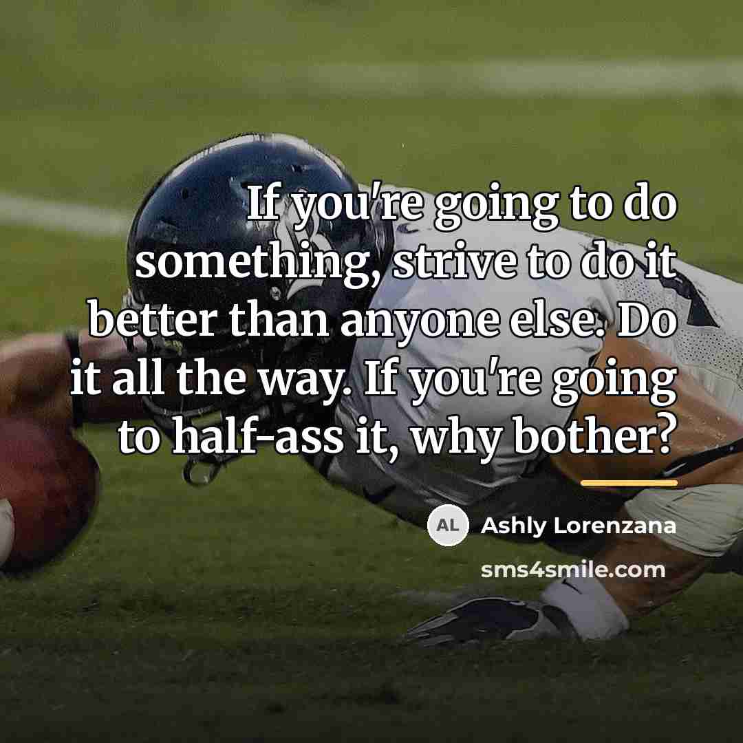 “If you're going to do something, strive to do it…” quote by Ashly Lorenzana