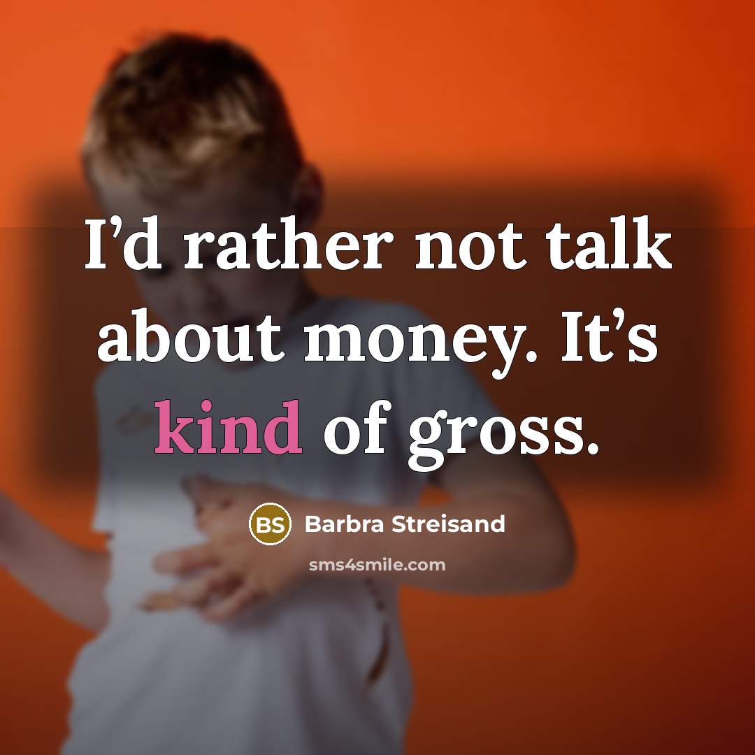 “I’d rather not talk about money. It’s kind of gross.…” quote by Barbra Streisand
