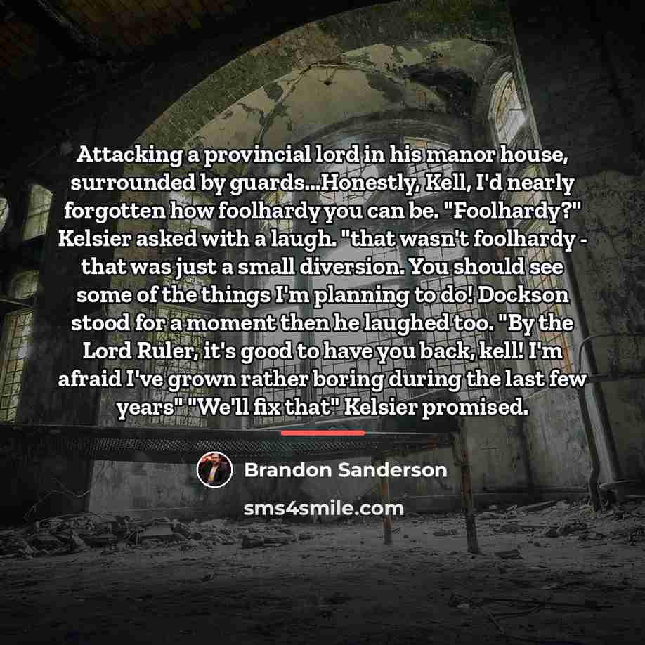 “Attacking a provincial lord in his manor house, surrounded by…” quote by Brandon Sanderson