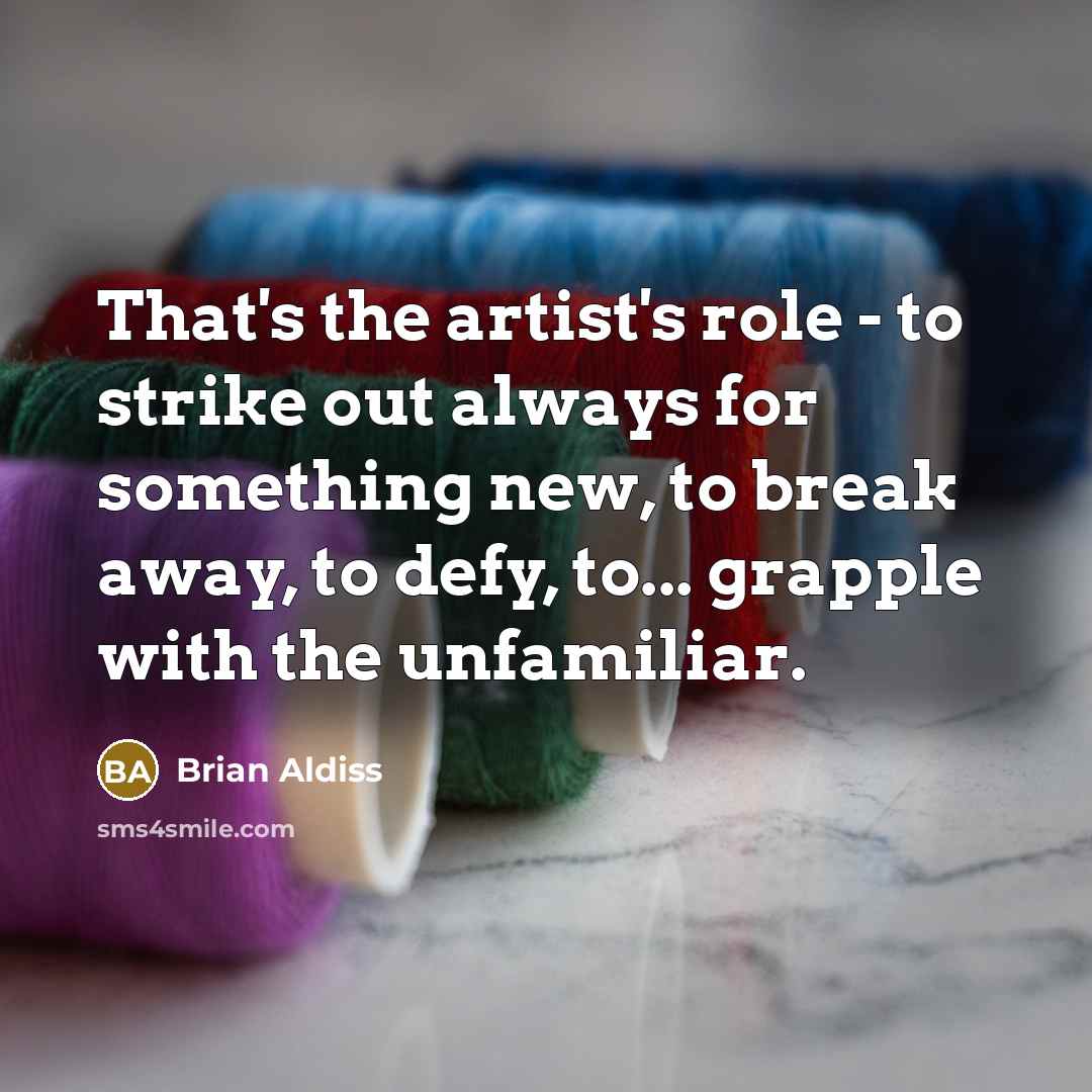 “That's the artist's role - to strike out always for…” quote by Brian Aldiss